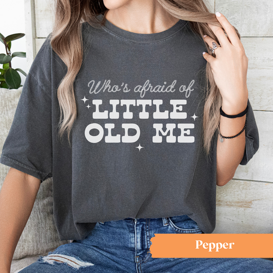 Who's Afraid of Little Old Me TShirt