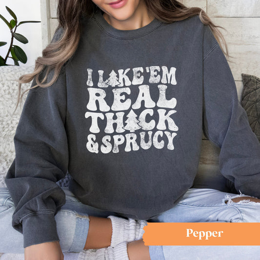 I Like Em Thick and Sprucy Crewneck Sweatshirt