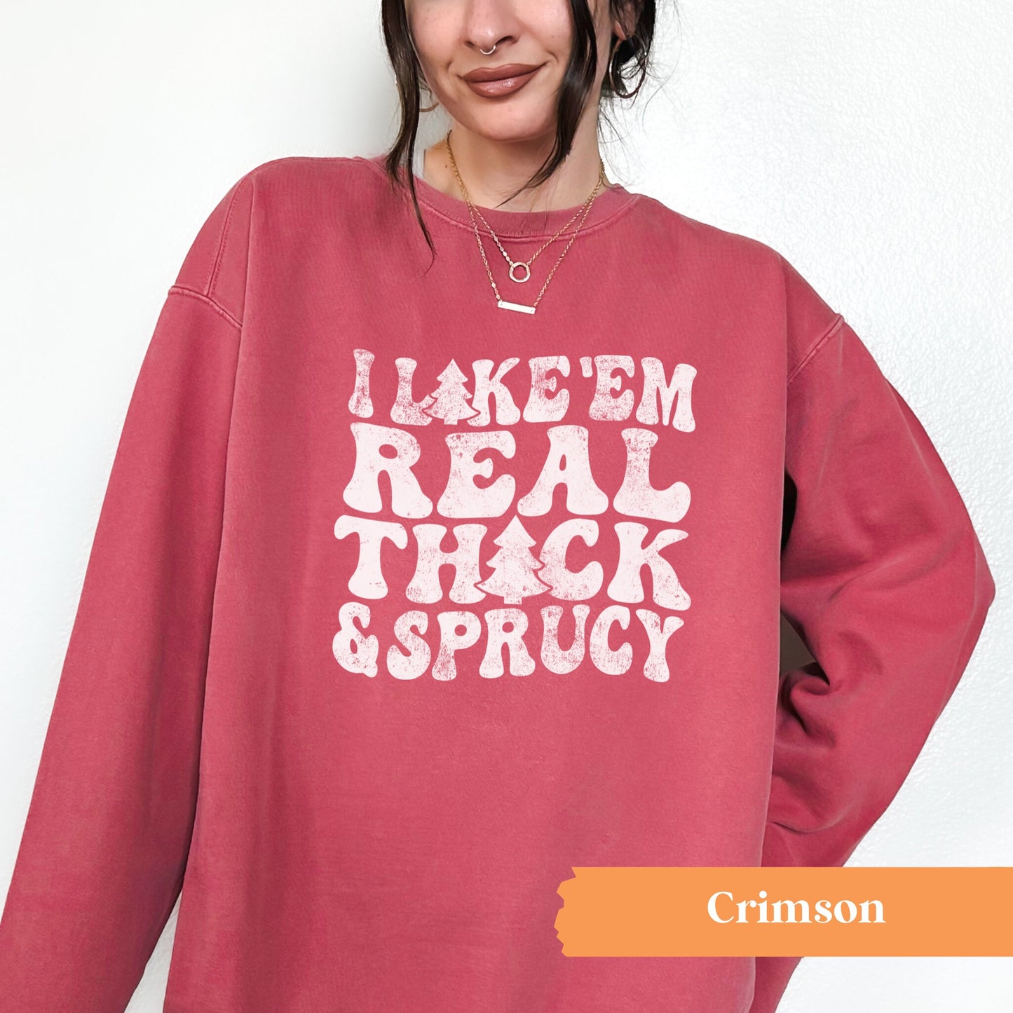 I Like Em Thick and Sprucy Crewneck Sweatshirt